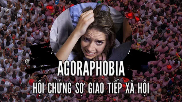 Agoraphobia - Hội chứng khiến người bị sợ hãi chỗ đông người, ngại giao tiếp xã hội